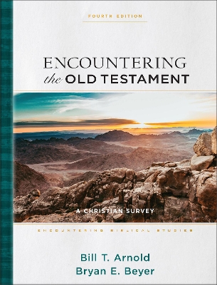 Encountering the Old Testament: A Christian Survey by Bill T. Arnold