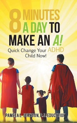 8 Minutes a Day to Make an A!: Quick Change Your Adhd Child Now! book