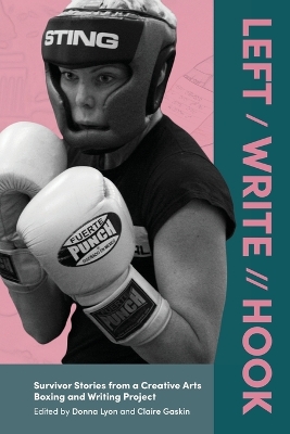 Left / Write // Hook: Survivor Stories from a Creative Arts Boxing and Writing Project by Donna Lyon