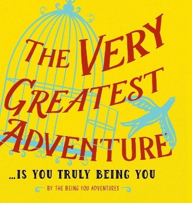 The Very Greatest Adventure....Is You Truly Being You book