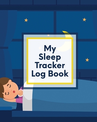 My Sleep Tracker Log Book: Health Fitness Basic Sciences Insomnia by Patricia Larson