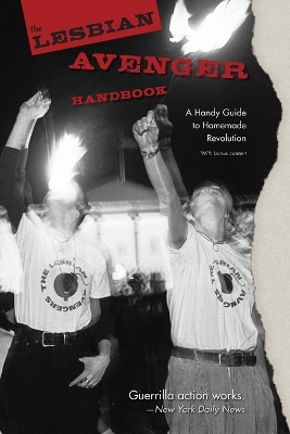 The Lesbian Avenger Handbook: A Handy Guide to Homemade Revolution book