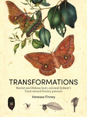 Transformations: Harriet and Helena Scott, colonial Sydney's finest natural history painters book