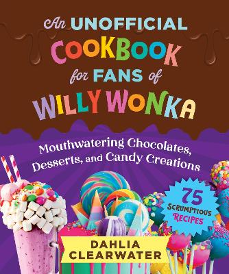 An Unofficial Cookbook for Fans of Willy Wonka book