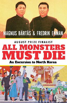 All Monsters Must Die: An Excursion to North Korea book