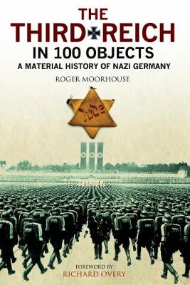 Third Reich in 100 Objects by Roger Moorhouse