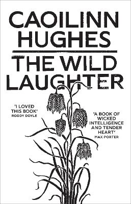 The Wild Laughter: Winner of the 2021 Encore Award by Caoilinn Hughes