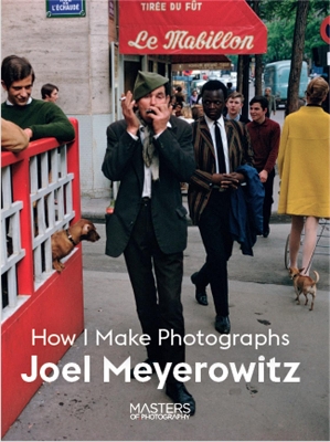 Joel Meyerowitz: How I Make Photographs book