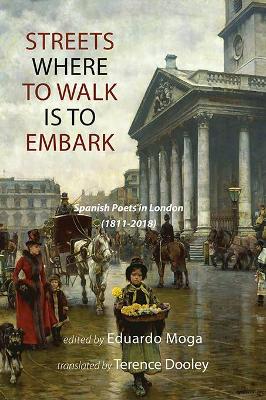 Streets Where to Walk Is to Embark: Spanish Poets in London 1811-2018 book