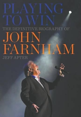 Playing to Win: The Definitive Biography of John Farnham book