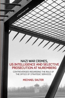 Nazi War Crimes, US Intelligence and Selective Prosecution at Nuremberg book