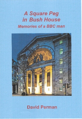 A A Square Peg in Bush House: Memories of a BBC man book