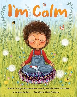 I'm Calm: A book to help kids overcome anxiety and stressful situations by Jayneen Sanders