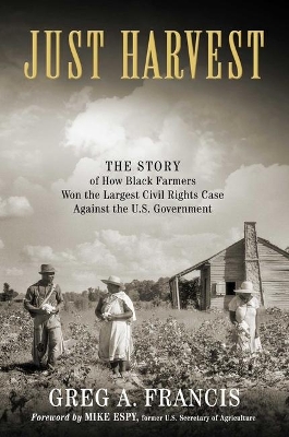 Just Harvest: The Story of How Black Farmers Won the Largest Civil Rights Case against the U.S. Government book