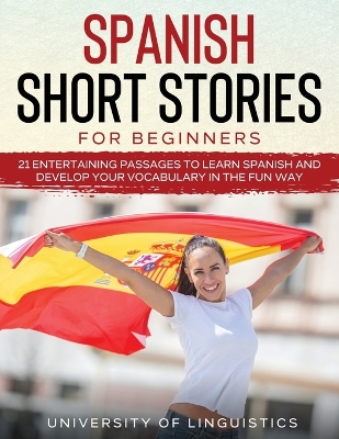 Spanish Short Stories for Beginners: 21 Entertaining Short Passages to Learn Spanish and Develop Your Vocabulary the Fun Way! book