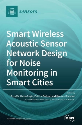 Smart Wireless Acoustic Sensor Network Design for Noise Monitoring in Smart Cities book