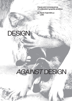 Design Against Design: Cause and Consequence of a Dissident Graphic Practice book