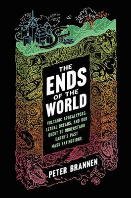 The Ends of the World by Peter Brannen