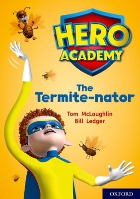 Hero Academy: Oxford Level 12, Lime+ Book Band: The Termite-nator book