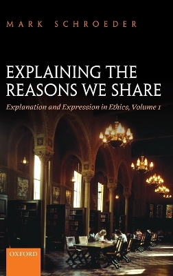 Explaining the Reasons We Share by Mark Schroeder