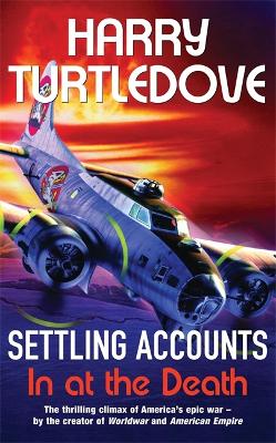 Settling Accounts: In at the Death by Harry Turtledove