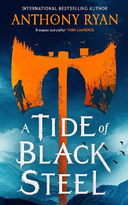 A Tide of Black Steel: the bloody first novel in a blockbuster epic fantasy series with a strong Norse flavour by Anthony Ryan