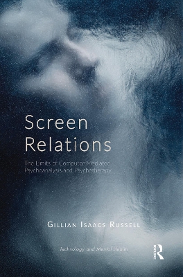 Screen Relations: The Limits of Computer-Mediated Psychoanalysis and Psychotherapy by Gillian Isaacs Russell