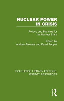 Nuclear Power in Crisis: Politics and Planning for the Nuclear State by Andrew Blowers