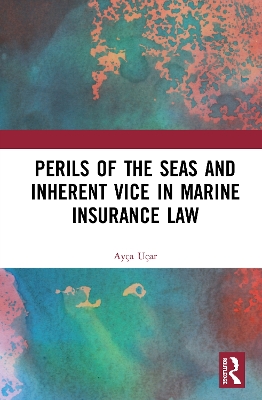 Perils of the Seas and Inherent Vice in Marine Insurance Law book
