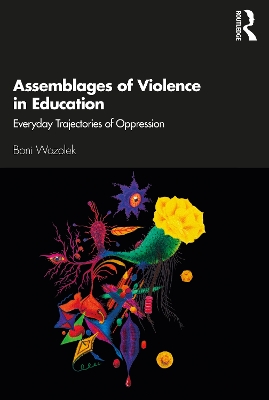 Assemblages of Violence in Education: Everyday Trajectories of Oppression book