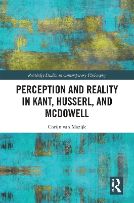 Perception and Reality in Kant, Husserl, and McDowell by Corijn van Mazijk