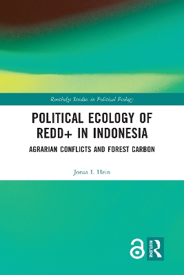 Political Ecology of REDD+ in Indonesia: Agrarian Conflicts and Forest Carbon by Jonas Hein