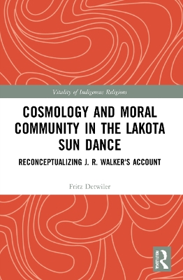 Cosmology and Moral Community in the Lakota Sun Dance: Reconceptualizing J. R. Walker's Account by Fritz Detwiler