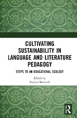 Cultivating Sustainability in Language and Literature Pedagogy: Steps to an Educational Ecology book