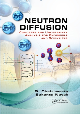 Neutron Diffusion: Concepts and Uncertainty Analysis for Engineers and Scientists by S. Chakraverty
