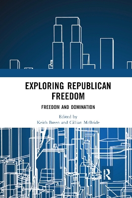 Exploring Republican Freedom: Freedom and Domination by Keith Breen