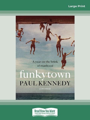 Funkytown: A year on the brink of manhood by Paul Kennedy
