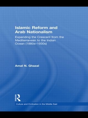 Islamic Reform and Arab Nationalism by Amal N. Ghazal