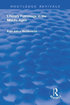 Literary Patronage in The Middle Ages by Karl Julius Holznecht