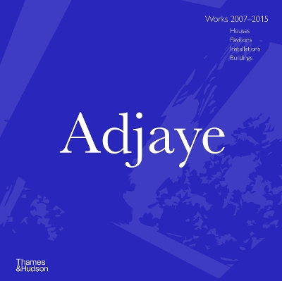 Adjaye: Works 2007–2015: Houses, Pavilions, Installations, Buildings book