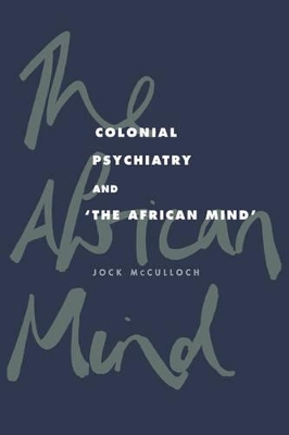 Colonial Psychiatry and the African Mind by Jock McCulloch