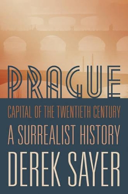 Prague, Capital of the Twentieth Century by Derek Sayer