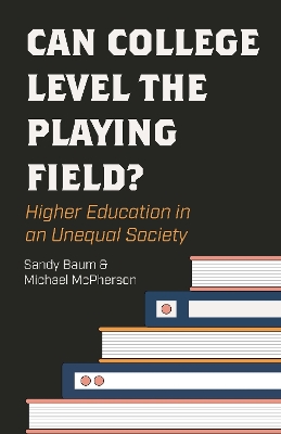 Can College Level the Playing Field?: Higher Education in an Unequal Society book