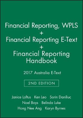Financial Reporting, 2nd Edition Wpls + Financial Reporting, 2nd Edition E-Text + Financial Reporting Handbook 2017 Australia E-Text by Janice Loftus