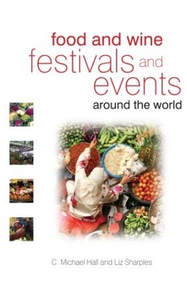 Food and Wine Festivals and Events Around the World by C. Michael Hall