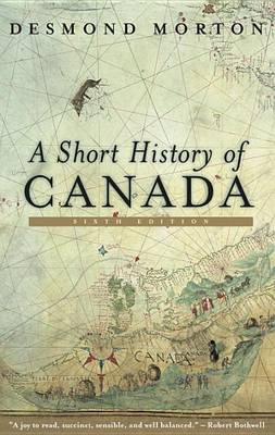A Short History of Canada by Desmond Morton