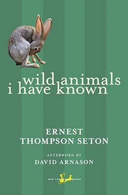 Wild Animals I Have Known by Ernest Thompson Seton