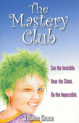The Mastery Club: See the Invisible, Hear the Silent, Do the Impossible book