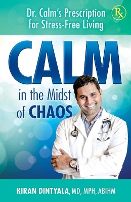 Calm in the Midst of Chaos: Dr. Calm's Prescription for Stress-Free Living book