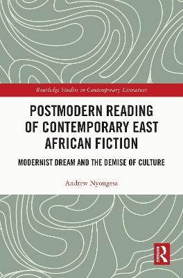 Postmodern Reading of Contemporary East African Fiction: Modernist Dream and the Demise of Culture book